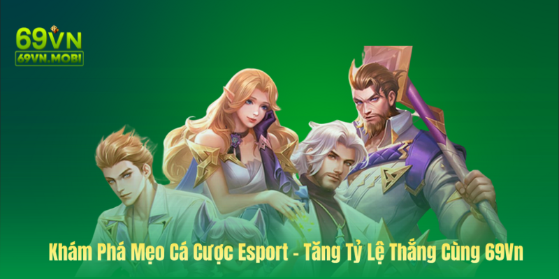 Khám Phá Mẹo Cá Cược Esport Cùng 69Vn